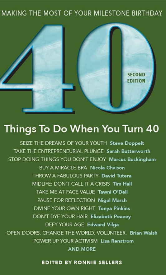 40 Things To Do When You Turn 40, Second Edition - 40 Achievers on How to Make the Most of Your 40th Milestone Birthday (Milestone Series) Second Edition